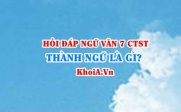 Thành ngữ là gì? Đặc điểm chức năng của thành ngữ, tục...